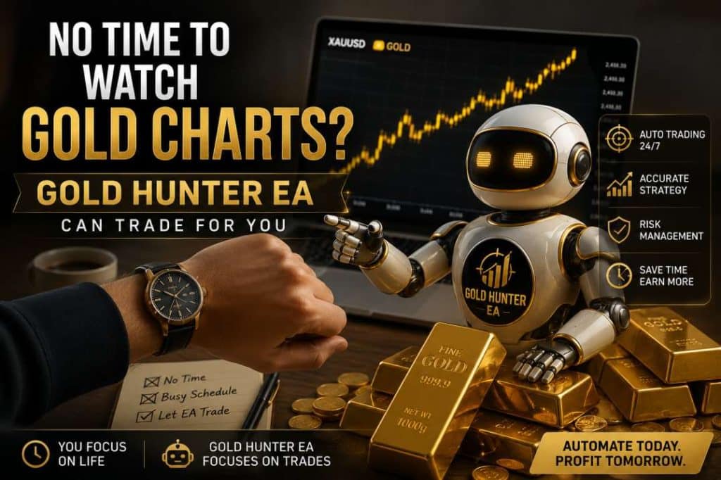 No Time to Watch Gold Charts Gold Hunter EA Can Trade for You